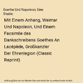 Goethe Und Napoleon, Eine Studie: Mit Einem Anhang, Weimar Und Napoleon, Und Ein