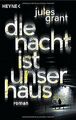 Die Nacht ist unser Haus: Thriller von Grant, Jules | Buch | Zustand gut