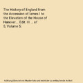 The History of England from the Accession of Iames I to the Elevation of the Hou