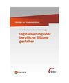 Digitalisierung über berufliche Bildung gestalten