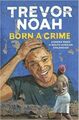 Born a Crime: Stories from a South African Childhood von Noah, Trevor