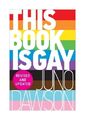 This Book is Gay von James Dawson