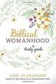 Biblical Womanhood: A Study Guide von Alexander, Lori | Buch | Zustand sehr gut