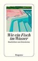 Wie ein Fisch im Wasser: Geschichten vom Schwimmen (dete... | Buch | Zustand gut