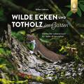 Wilde Ecken und Totholz im Garten Gilles Leblais