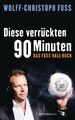 Diese verrückten 90 Minuten. Das Fuss-Ball-Buch