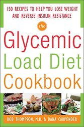 The Glycemic-Load Diet Cookbook: 150 Recipes to Help You Lose Weight and Reve...