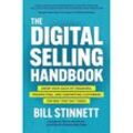 The Digital Selling Handbook: Grow Your Sales by Engaging, Prospecting, and Converting Customers the Way They Buy Today - Bill Stinnett, Gebunden