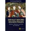 Der Kult der drei Heiligen Frauen - Kurt Derungs, Sigrid Früh, Kartoniert (TB)