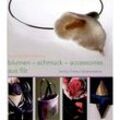 Blumen, Schmuck, Accessoires aus Filz - Angelika Wolk-Gerche, Gebunden