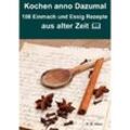 Kochen anno dazumal - 108 Einmach und Essig Rezepte aus alter Zeit - P. H. Jones, Kartoniert (TB)