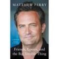 Friends, Lovers and the Big Terrible Thing - Matthew Perry, Kartoniert (TB)