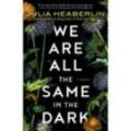 We Are All the Same in the Dark - Julia Heaberlin, Kartoniert (TB)