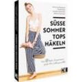 Süße Sommer-Tops häkeln - Lieselotte Sophie Klein, Anna-Lena Wirzberger, Claudia Rieger, Nadine Trieschmann, Kartoniert (TB)