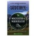 Wochenend und Wanderschuh - Kleine Wander-Auszeiten in Südtirol - Markus Meier, Wilfried und Lisa Bahnmüller, Kartoniert (TB)