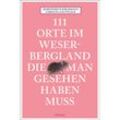 111 Orte im Weserbergland, die man gesehen haben muss - Dorothee Fleischmann, Carolina Kalvelage, Taschenbuch