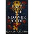 The Last Tale of the Flower Bride - Roshani Chokshi, Taschenbuch