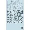 Heinrich von Kleist. Im Netz der Wörter - László F. Földényi, Kartoniert (TB)