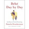 Bébé Day by Day - Pamela Druckerman, Gebunden