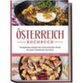 Österreich Kochbuch: Die leckersten Rezepte der österreichischen Küche für jeden Geschmack und Anlass inkl. Aufstrichen, Fingerfood, Desserts & Getränken - Isabella Huber, Taschenbuch