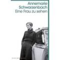 Eine Frau zu sehen - Annemarie Schwarzenbach, Taschenbuch