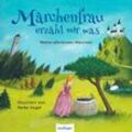 Märchenfrau erzähl mir was ... - Jacob Grimm, Wilhelm Grimm, Hans Christian Andersen, Gebunden