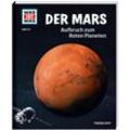 Tessloff Verlag WAS IST WAS Band 144 Der Mars. Aufbruch zum Roten Planeten