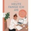 Heute fange ich an