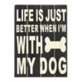 Holzschild "Life's better with my Dog"