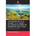 Alexandr Tolmachev - A MITOLOGIA DE J. R. R. TOLKIEN. R. R. TOLKIN. : DO CAMINHO DO HOBBIT AO CAMINHO DE IVAN, O TOLO: RECOLHA DE ARTIGOS CIENTÍFICOS