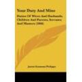 Philipps, James Erasmus - Your Duty And Mine: Duties Of Wives And Husbands, Children And Parents, Servants And Masters (1866)