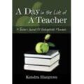 Kendra Hargrove - A Day In The Life of A Teacher: A Teacher's Journal Of Unforgettable Moments