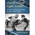 Gene Freese - Classic Movie Fight Scenes: 75 Years of Bare Knuckle Brawls, 1914-1989