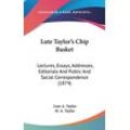 Taylor, Lute A. - Lute Taylor's Chip Basket: Lectures, Essays, Addresses, Editorials And Public And Social Correspondence (1874)