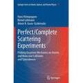 Hans Kleinpoppen - Perfect/Complete Scattering Experiments: Probing Quantum Mechanics on Atomic and Molecular Collisions and Coincidences (Springer Series on Atomic, Optical, and Plasma Physics, Band 75)