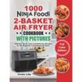 Vickie Lilly - Ninja Foodi 2-Basket Air Fryer Cookbook with Pictures: 1000-Day Quick, Easy and Delicious Recipes for the Beginners and Advanced Users