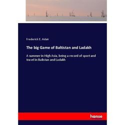 The big Game of Baltistan and Ladakh - Frederick E. Adair, Kartoniert (TB)