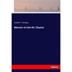 Memoir of John M. Clayton - Joseph P. Comegys, Kartoniert (TB)