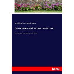 The Life Story of Sarah M. Victor, for Sixty Years - Sarah Maria Victor, Harriet L. Adams, Kartoniert (TB)