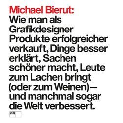 Michael Bierut: Wie man als Grafikdesigner Produkte erfolgreicher verkauft, Dinge besser erklärt, Sachen schöner macht, Leute zum Lachen bringt (oder zum Weinen) - und manchmal sogar die Welt verbessert. - Michael Bierut, Gebunden