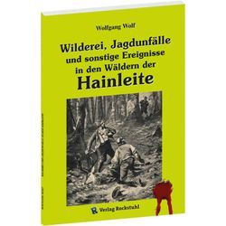 Wilderei, Jagdunfälle und sonstige Ereignisse in den Wäldern der Hainleite - Wolfgang Wolf, Gebunden