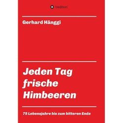 Jeden Tag - frische Himbeeren - Gerhard Hänggi, Kartoniert (TB)