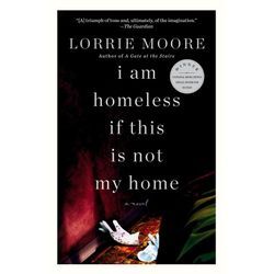 I Am Homeless If This Is Not My Home - Lorrie Moore, Kartoniert (TB)