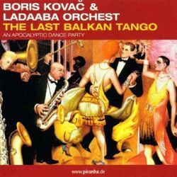 Kovac, Boris & Ladaba Orchest - GEBRAUCHT The Last Balkan Tango - Preis vom 19.12.2024 05:59:54 h