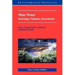 Paul L. Younger - Mine Water: Hydrology, Pollution, Remediation (Environmental Pollution, 5, Band 5)