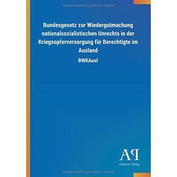 Antiphon Verlag - Bundesgesetz zur Wiedergutmachung nationalsozialistischen Unrechts in der Kriegsopferversorgung für Berechtigte im Ausland: BWKAusl