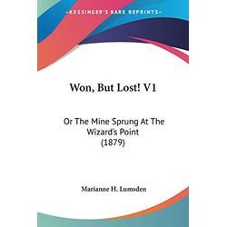 Lumsden, Marianne H. - Won, But Lost! V1: Or The Mine Sprung At The Wizard's Point (1879)